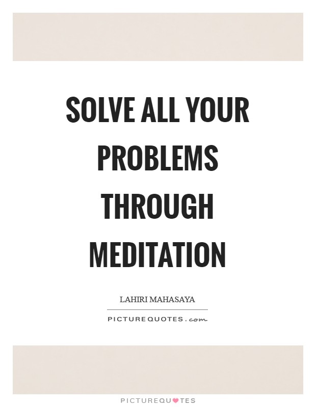 Solve all your problems through meditation Picture Quote #1