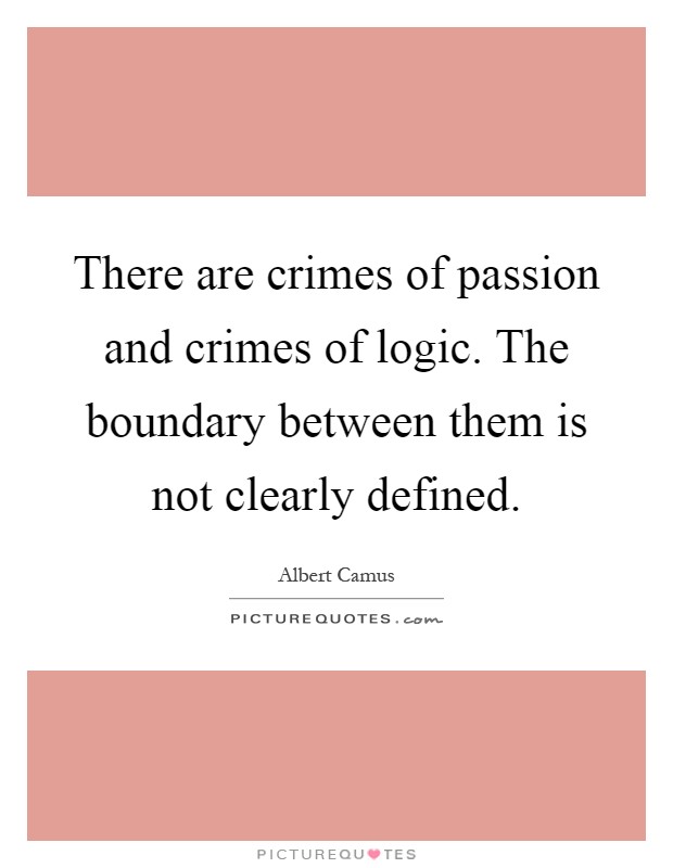 There are crimes of passion and crimes of logic. The boundary between them is not clearly defined Picture Quote #1
