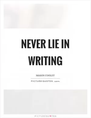 Never lie in writing Picture Quote #1