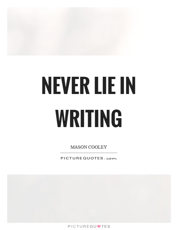 Never lie in writing Picture Quote #1