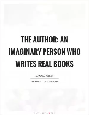The author: an imaginary person who writes real books Picture Quote #1