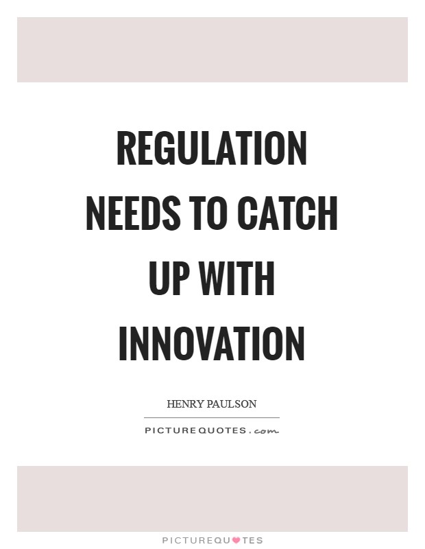 Regulation needs to catch up with innovation Picture Quote #1