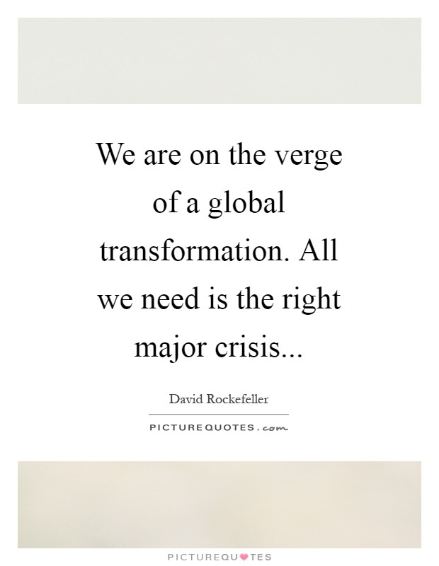 We are on the verge of a global transformation. All we need is the right major crisis Picture Quote #1