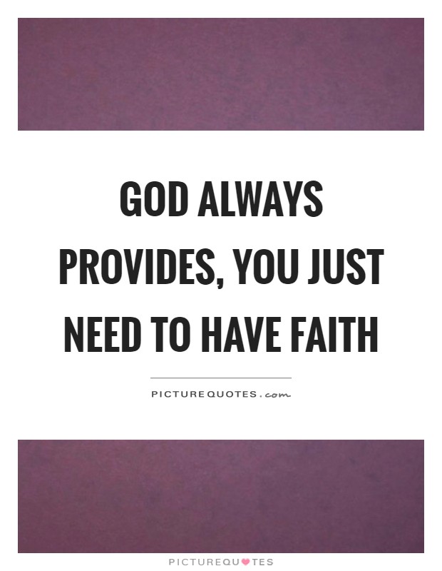 God always provides, you just need to have faith Picture Quote #1