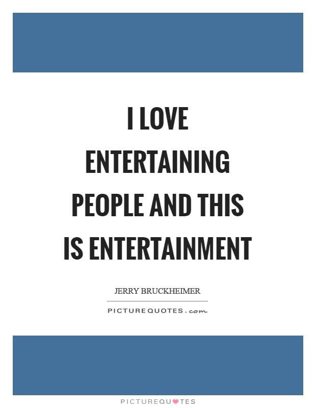 I love entertaining people and this is entertainment Picture Quote #1