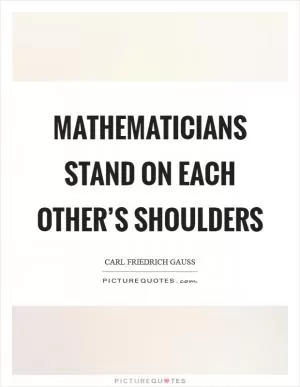 Mathematicians stand on each other’s shoulders Picture Quote #1