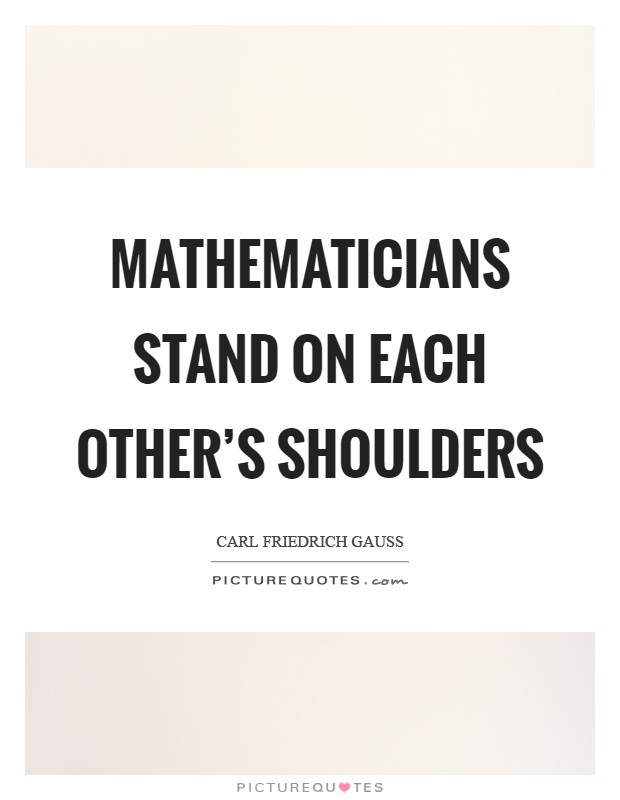 Mathematicians stand on each other's shoulders Picture Quote #1