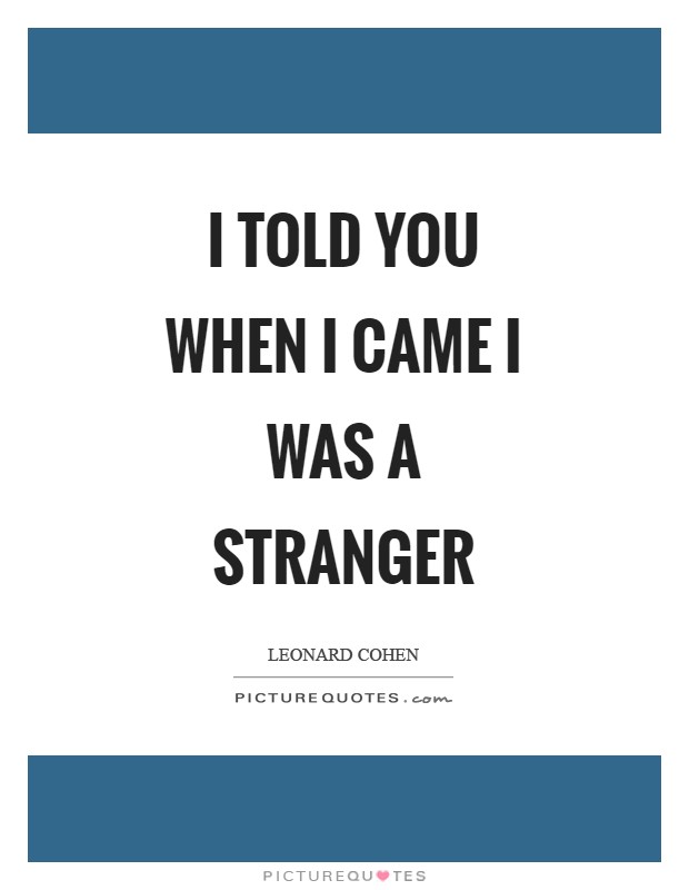 I told you when I came I was a stranger Picture Quote #1