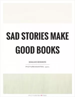 Sad stories make good books Picture Quote #1
