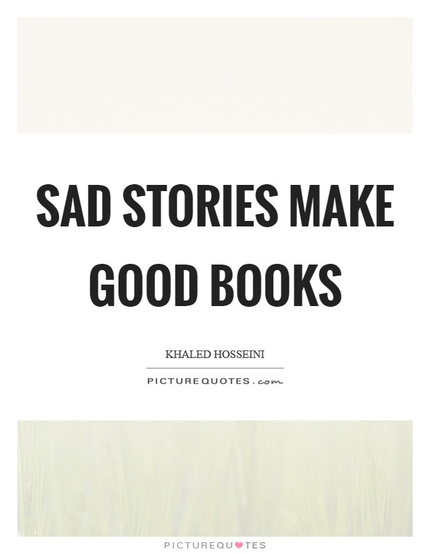 Sad stories make good books Picture Quote #1