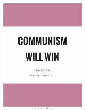 Communism will win Picture Quote #1