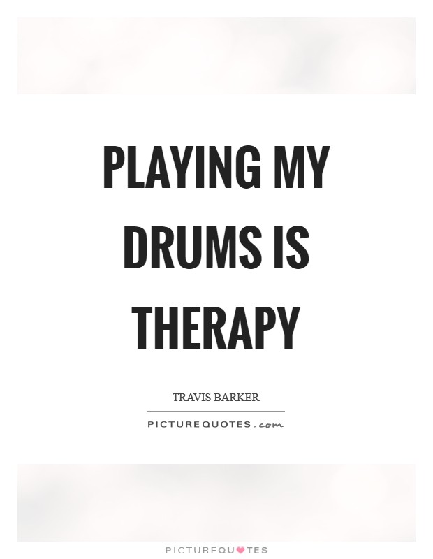 Playing my drums is therapy Picture Quote #1
