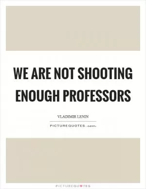 We are not shooting enough professors Picture Quote #1