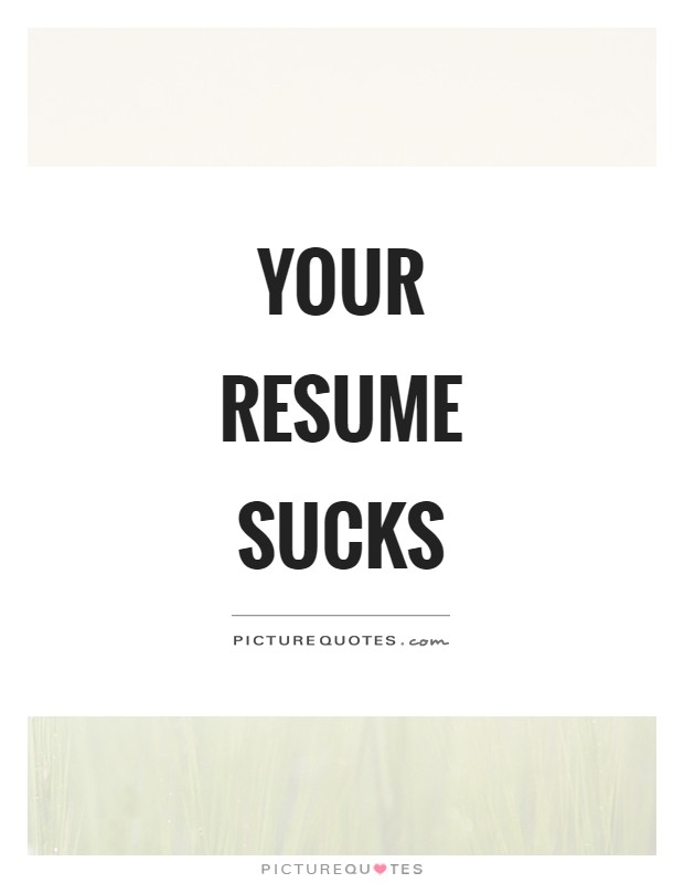 Your resume sucks Picture Quote #1