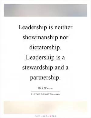 Leadership is neither showmanship nor dictatorship. Leadership is a stewardship and a partnership Picture Quote #1