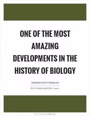 One of the most amazing developments in the history of biology Picture Quote #1