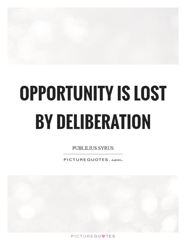 Opportunity is lost by deliberation Picture Quote #1