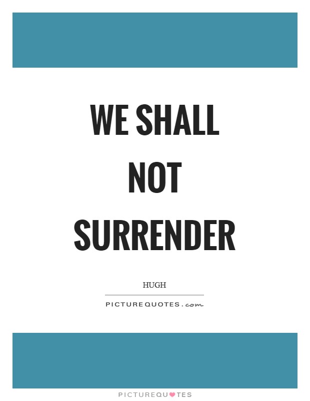 We shall not surrender Picture Quote #1