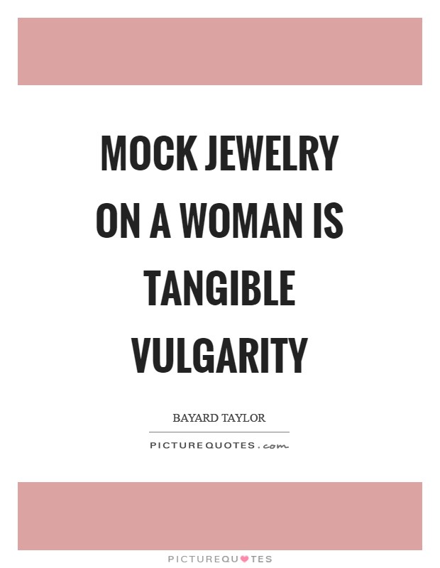 Mock jewelry on a woman is tangible vulgarity Picture Quote #1