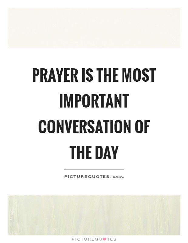 Prayer is the most important conversation of the day Picture Quote #1
