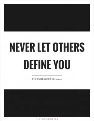 Never let others define you Picture Quote #1