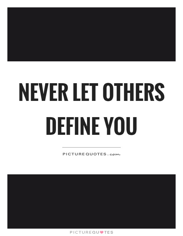 Never let others define you Picture Quote #1