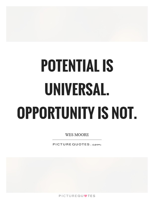 Potential is universal. Opportunity is not Picture Quote #1