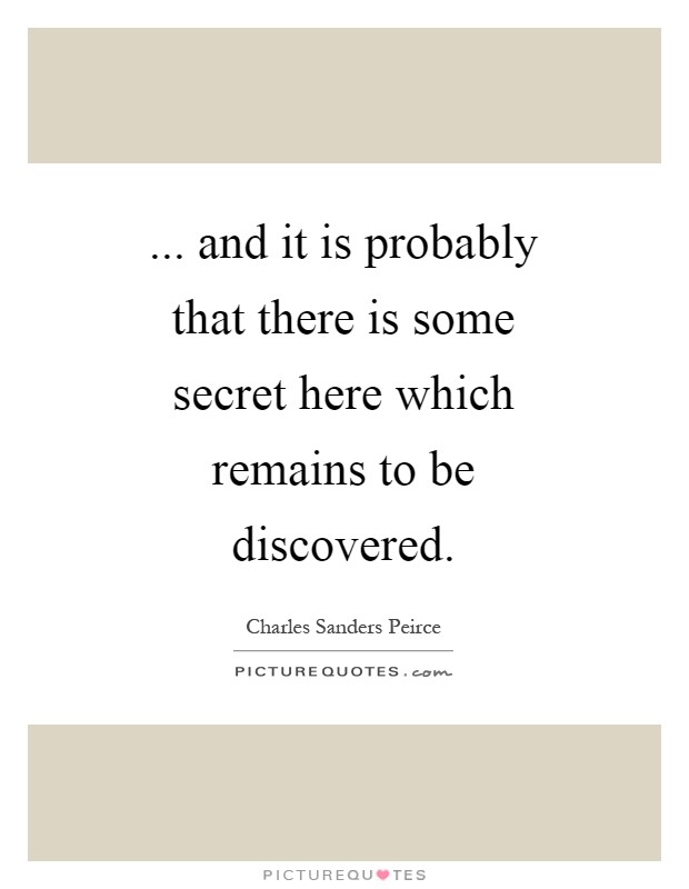 ... and it is probably that there is some secret here which remains to be discovered Picture Quote #1