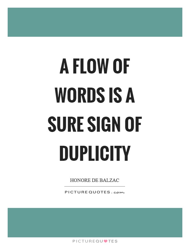 A flow of words is a sure sign of duplicity Picture Quote #1