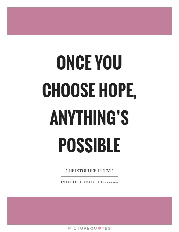 Once you choose hope, anything's possible Picture Quote #1