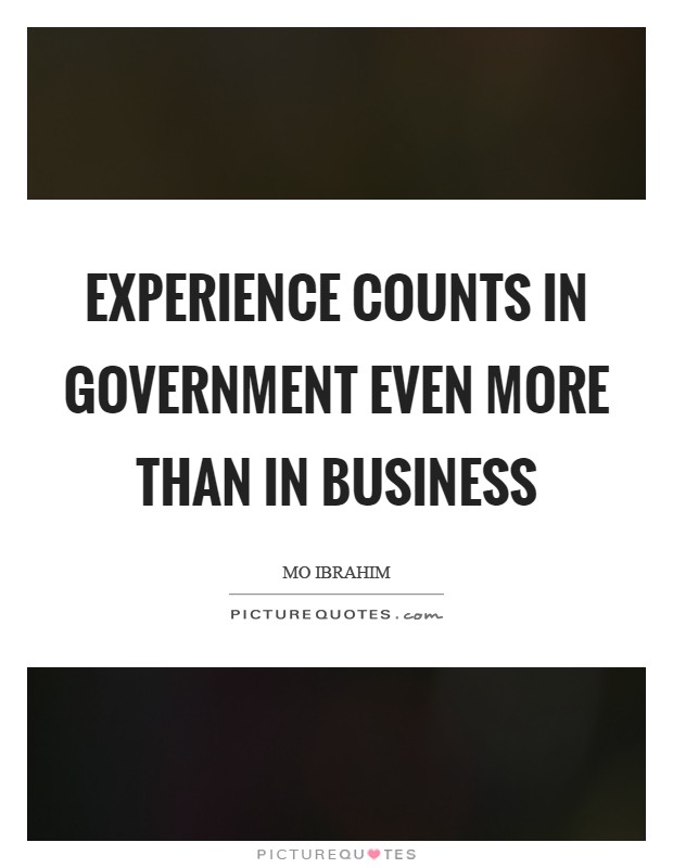 Experience counts in government even more than in business Picture Quote #1