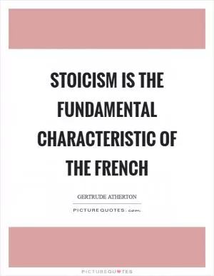 Stoicism is the fundamental characteristic of the French Picture Quote #1
