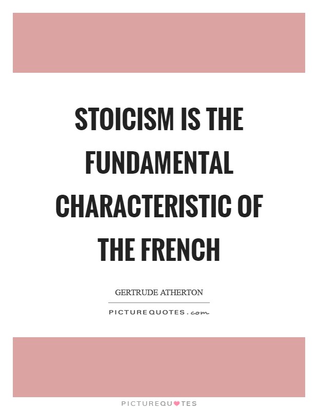 Stoicism is the fundamental characteristic of the French Picture Quote #1