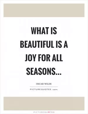 What is beautiful is a joy for all seasons Picture Quote #1