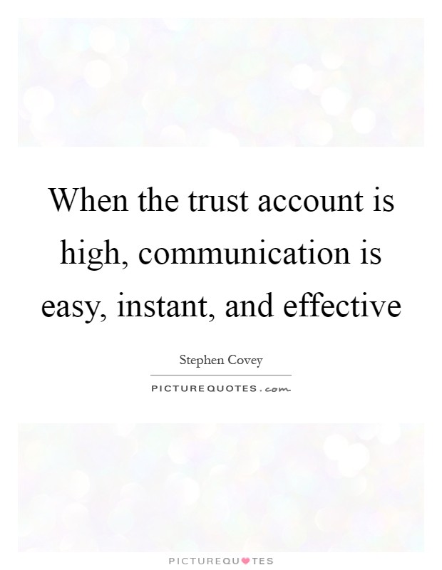 When the trust account is high, communication is easy, instant, and effective Picture Quote #1