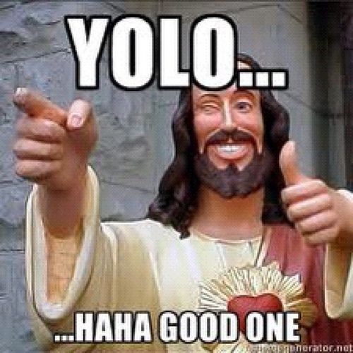 YOLO... ... Haha good one Picture Quote #1