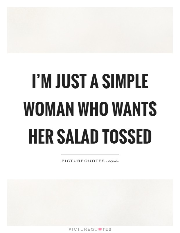 I'm just a simple woman who wants her salad tossed Picture Quote #1