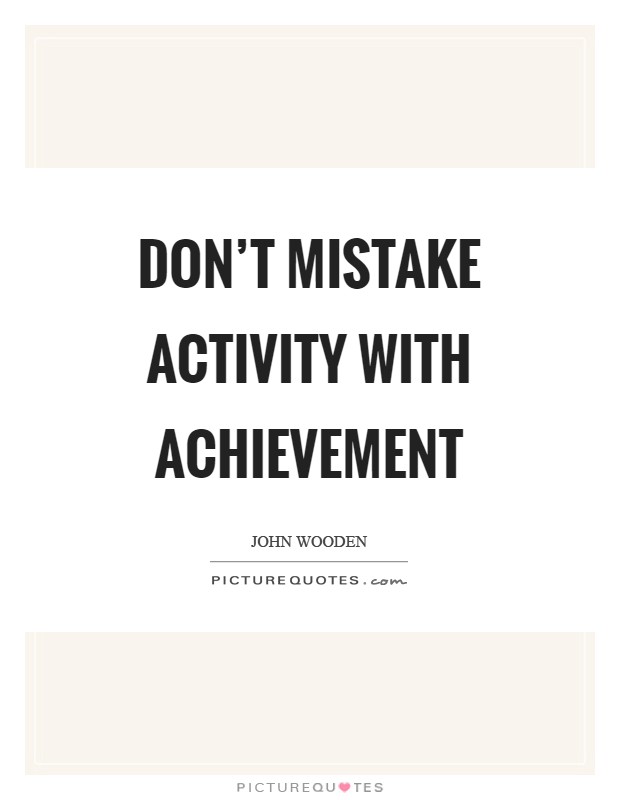 Don't mistake activity with achievement Picture Quote #1