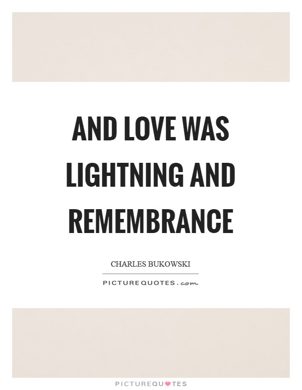 And love was lightning and remembrance Picture Quote #1