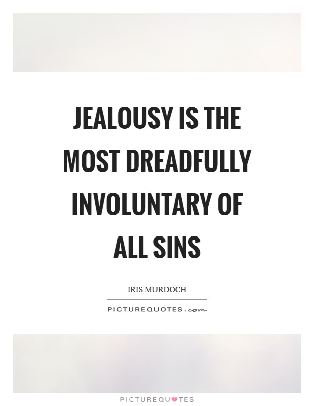 Jealousy is the most dreadfully involuntary of all sins Picture Quote #1
