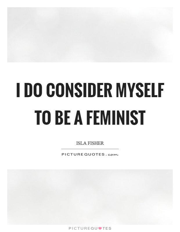 I do consider myself to be a feminist Picture Quote #1