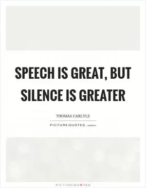 Speech is great, but silence is greater Picture Quote #1