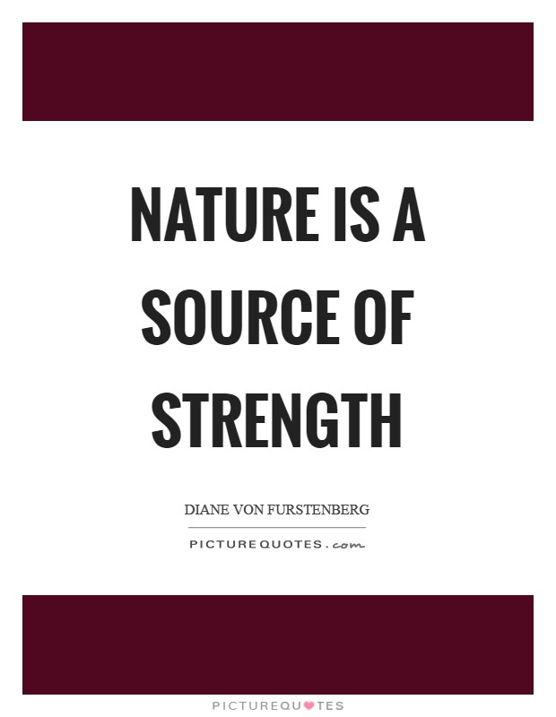 Nature is a source of strength Picture Quote #1