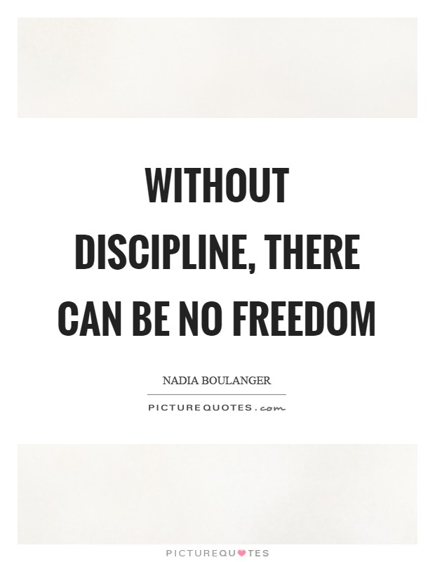 Without discipline, there can be no freedom Picture Quote #1