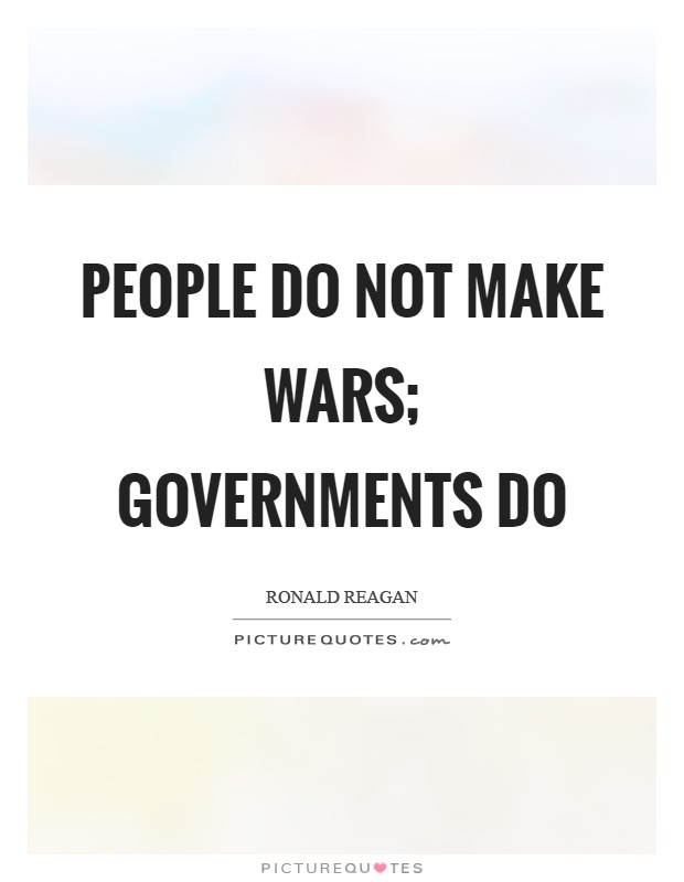 People do not make wars; governments do Picture Quote #1