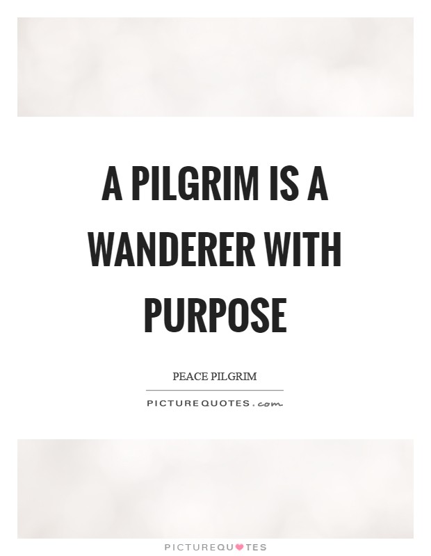 A pilgrim is a wanderer with purpose Picture Quote #1