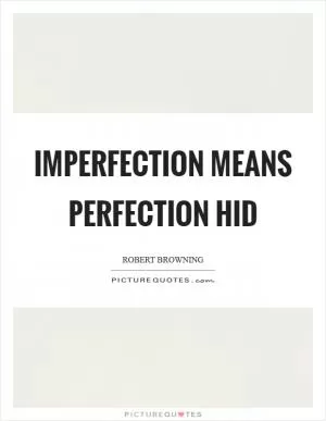 Imperfection means perfection hid Picture Quote #1