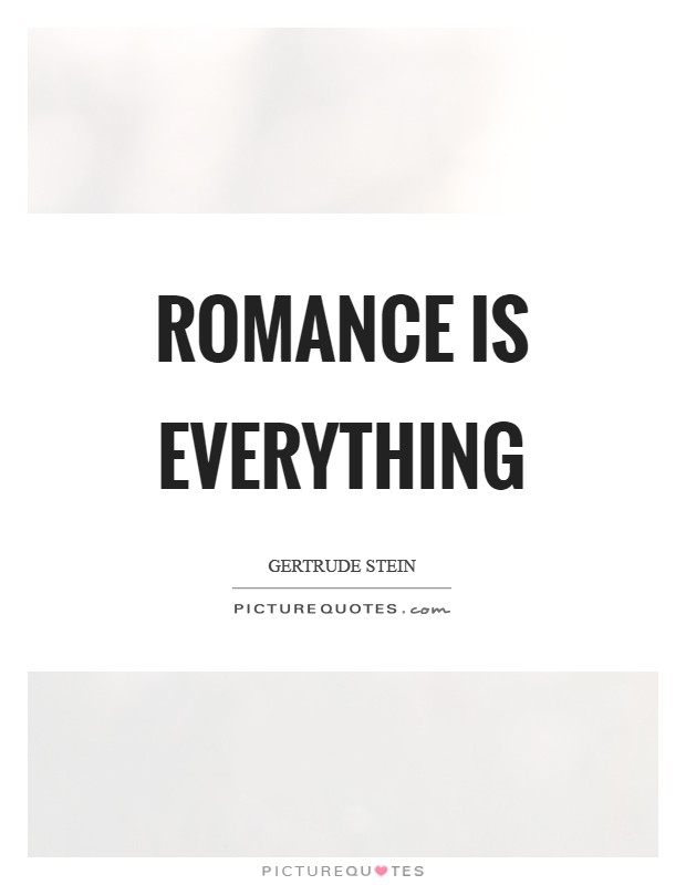 Romance is everything Picture Quote #1