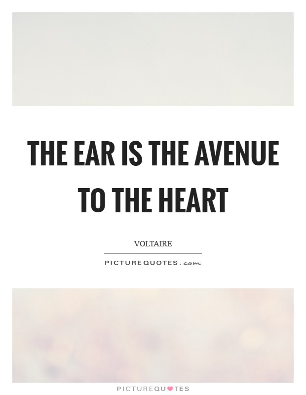 The ear is the avenue to the heart Picture Quote #1