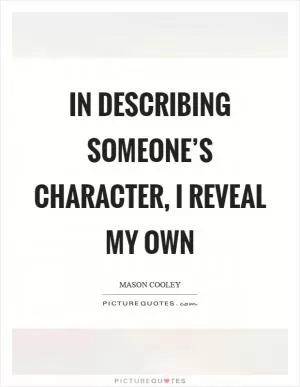 In describing someone’s character, I reveal my own Picture Quote #1